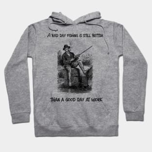 A bad day fishing is still better than a good day at work Hoodie